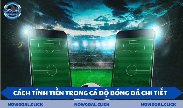 Cách tính tiền trong cá độ bóng đá chi tiết